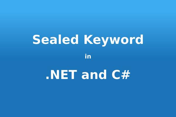 Image with ‘Sealed keyword in .NET and C#’ Image with ‘Sealed keyword in .NET and C#’